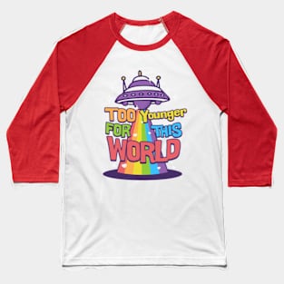 Too younger this world Baseball T-Shirt